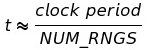 $t\approx\frac{clock\ period}{NUM_RNGS}$