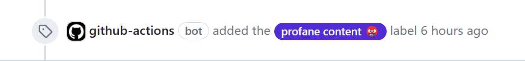 A screenshot of a user experience where the GitHub Actions bot added the profane content label 6 hours ago.