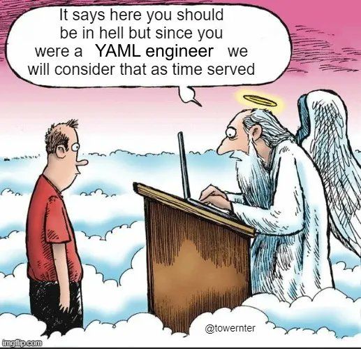 Angel tells a man: It says you should be in hell, but since you were a YAML engineer, we will consider that as time served.