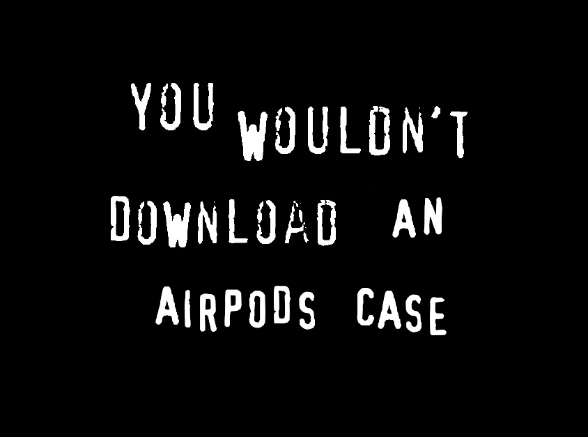 You wouldn't download an AirPods case