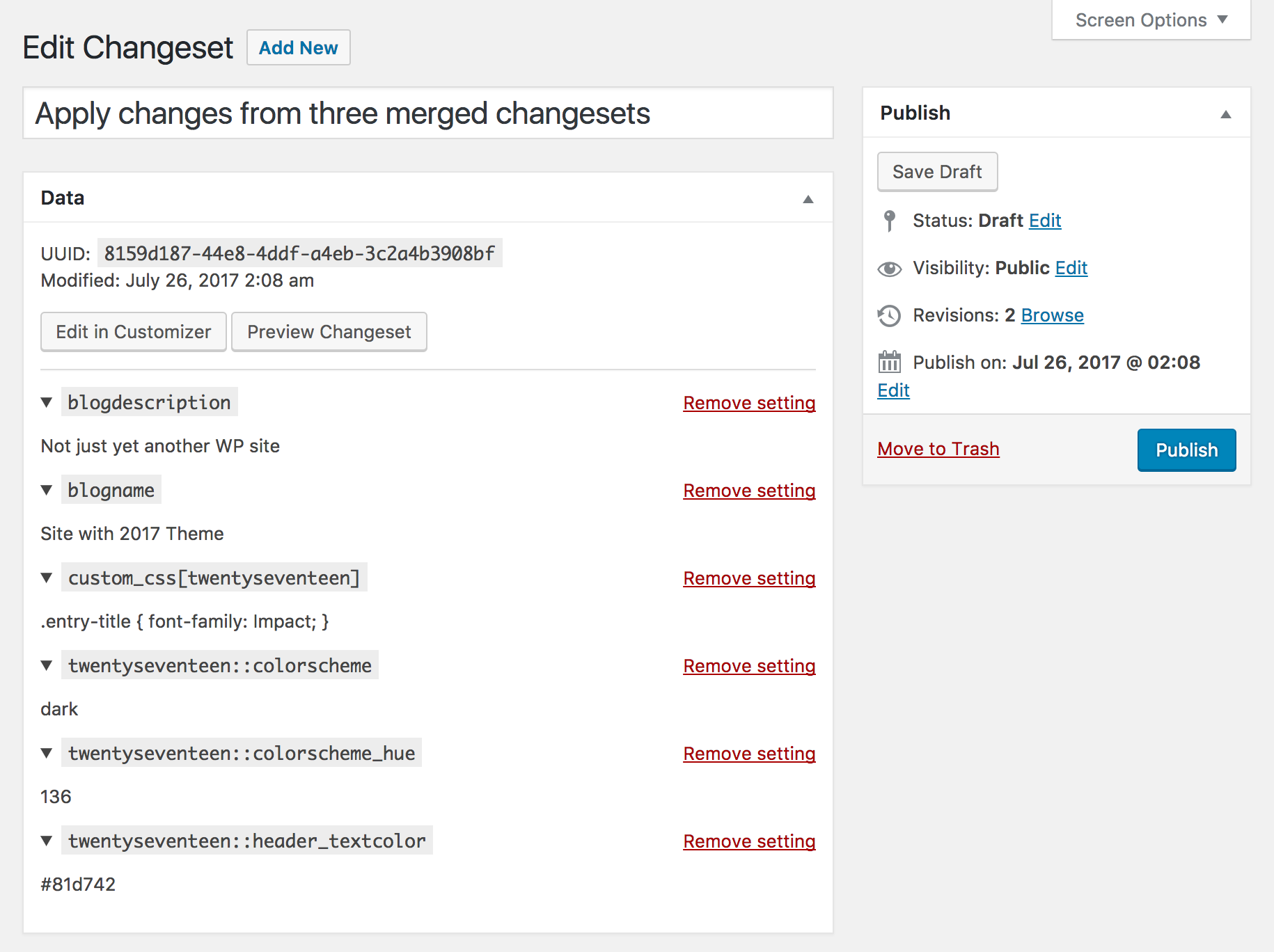 Opening a changeset's edit post screen shows which settings are contained in the changeset and what their values are. Settings may be removed from a changeset here. A changeset can also be scheduled or published from here just as one would do for any post, and the settings will be saved once the changeset is published. Buttons are also present to preview the changeset on the frontend and to open the changeset in the Customizer for further revisions.